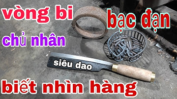 Tập 196 Thép Quá Đỉnh, Vòng Bi,Làm Dao,💯💯💯 đã hoàn thiện 1 Chú