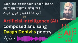 ARTIFICIAL INTELLIGENCE and Daagh Dehlvi's poetry: Aap Ka Aitbar Koun Karay