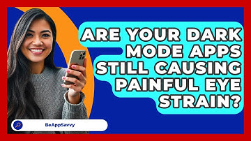 Are Your Dark Mode Apps Still Causing Painful Eye Strain? - Be App Savvy