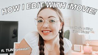 HOW I FILM + EDIT MY VIDEOS USING IMOVIE 2021! (TIJN Eyewear Review)