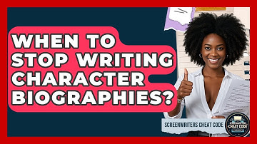 When To Stop Writing Character Biographies? - Screenwriter