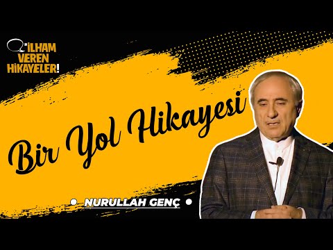 Bir Yol Hikayesi | Nurullah Genç | İlham Veren Hikayeler