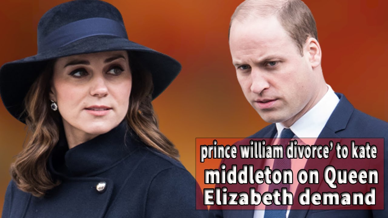 prince william divorce to kate middleton on Queen Elizabeth demand ...