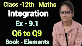 Ex 9.1 class 12 maths elements | Class 12 maths ex 9.1 Q6 to Q9 book elements | Integration | CBSE |
