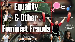 Equality and Other Feminist Frauds -  Regarding Men