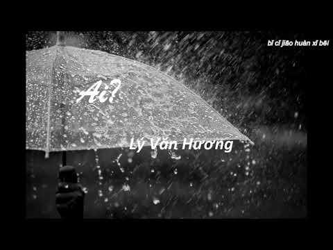[Vietsub] Ai - Lý Văn Hương  | 谁 - 李蚊香