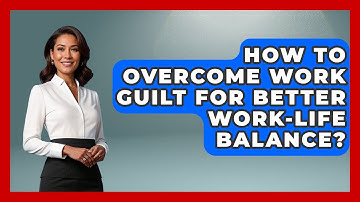 How To Overcome Work Guilt For Better Work-Life Balance? - The Gen X Rewind