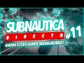🌊SUBNAUTICA #11🌊 |Ahora si, MAMADÍSIMOS!!!  (Directo)