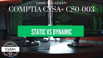 Static vs dynamic  - CompTIA CySA+ CS0-003 2.1