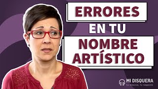 Evita estos 7 errores eligiendo tu nombre artístico