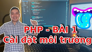 Học lập trình php cơ bản:  Cài đặt môi trường và quy trình hoạt động của php - Bài 1
