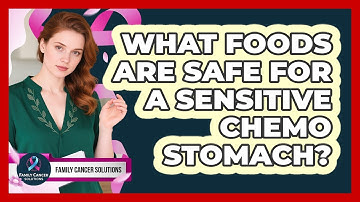 What Foods Are Safe For A Sensitive Chemo Stomach?