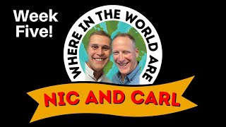 Where in the World are Nic and Carl - Week 5