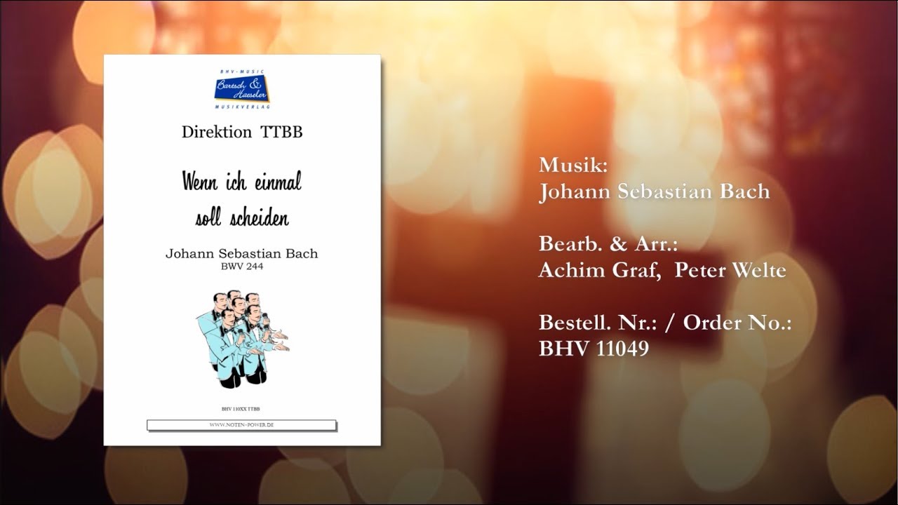 Wenn ich einmal soll scheiden, für Chor TTBB, von Johann Sebastian Bach, BWV 244 YouTube Wenn ich einmal soll scheiden, für Chor TTBB, von Johann Sebastian Bach, BWV 244 YouTube