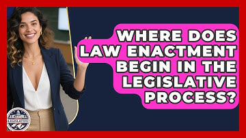 Where Does Law Enactment Begin in the Legislative Process? - Inside the Legislative Branch