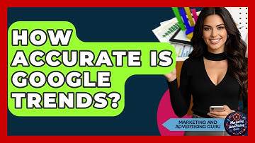 How Accurate Is Google Trends? - Marketing and Advertising Guru