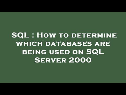 SQL : How to determine which databases are being used on SQL Server 2000