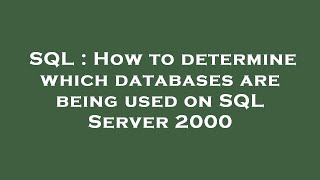 SQL : How to determine which databases are being used on SQL Server 2000
