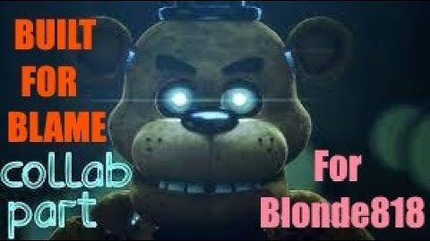 [SFM/FNaF] - "BUILT FOR BLAME" - COLLAB PART FOR @Maven-790