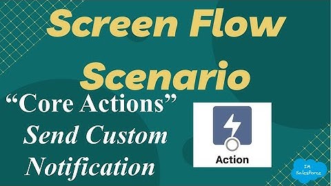 Screen Flow Scenario - Send Custom Notification Action | Flow Core Actions | Salesforce