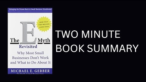 The E-Myth Revisited by Michael E. Gerber 2-Minute Book Summary