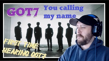 GOT7 "니가 부르는 나의 이름(You Calling My Name)" M/V Reaction | FIRST TIME HEARING GOT7
