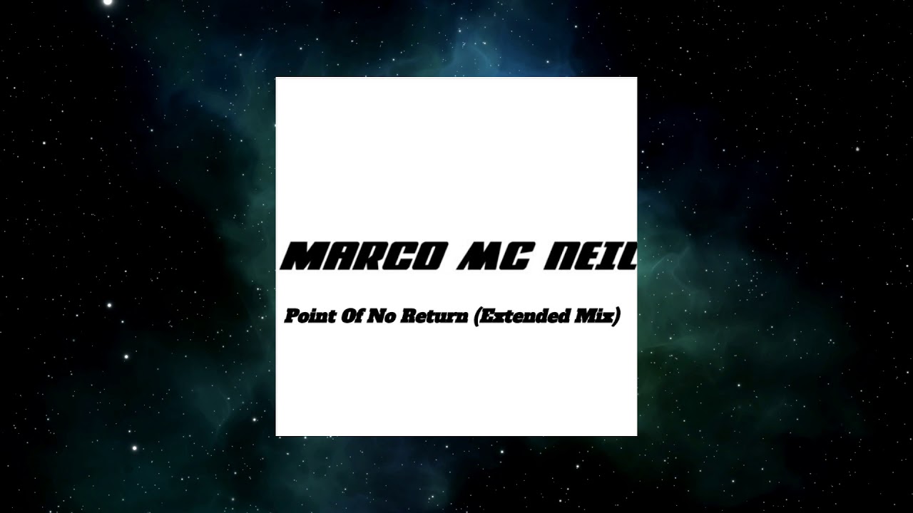 Regardez Marco Mc Neil - Point Of No Return (Extended Mix) sur YouTube Regardez Marco Mc Neil - Point Of No Return (Extended Mix) sur YouTube