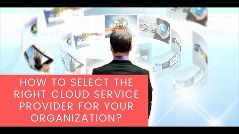 How to select the right cloud service provider for your organization?