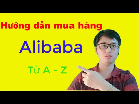 Hướng Dẫn Mua Hàng Trên Alibaba Từ A - Z