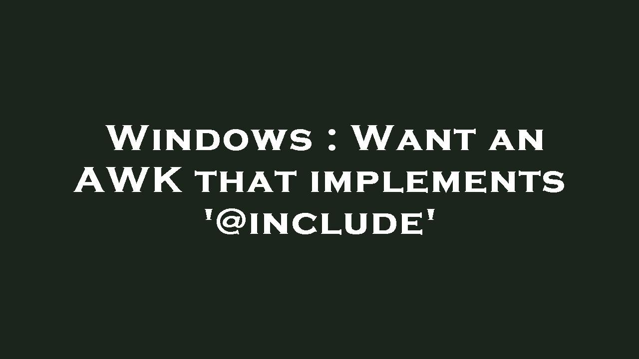 Windows : Want an AWK that implements '@include' - YouTube