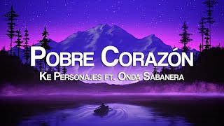 Ke Personajes Ft Onda Sabanera - Pobre Corazón (Letra/Lyrics)