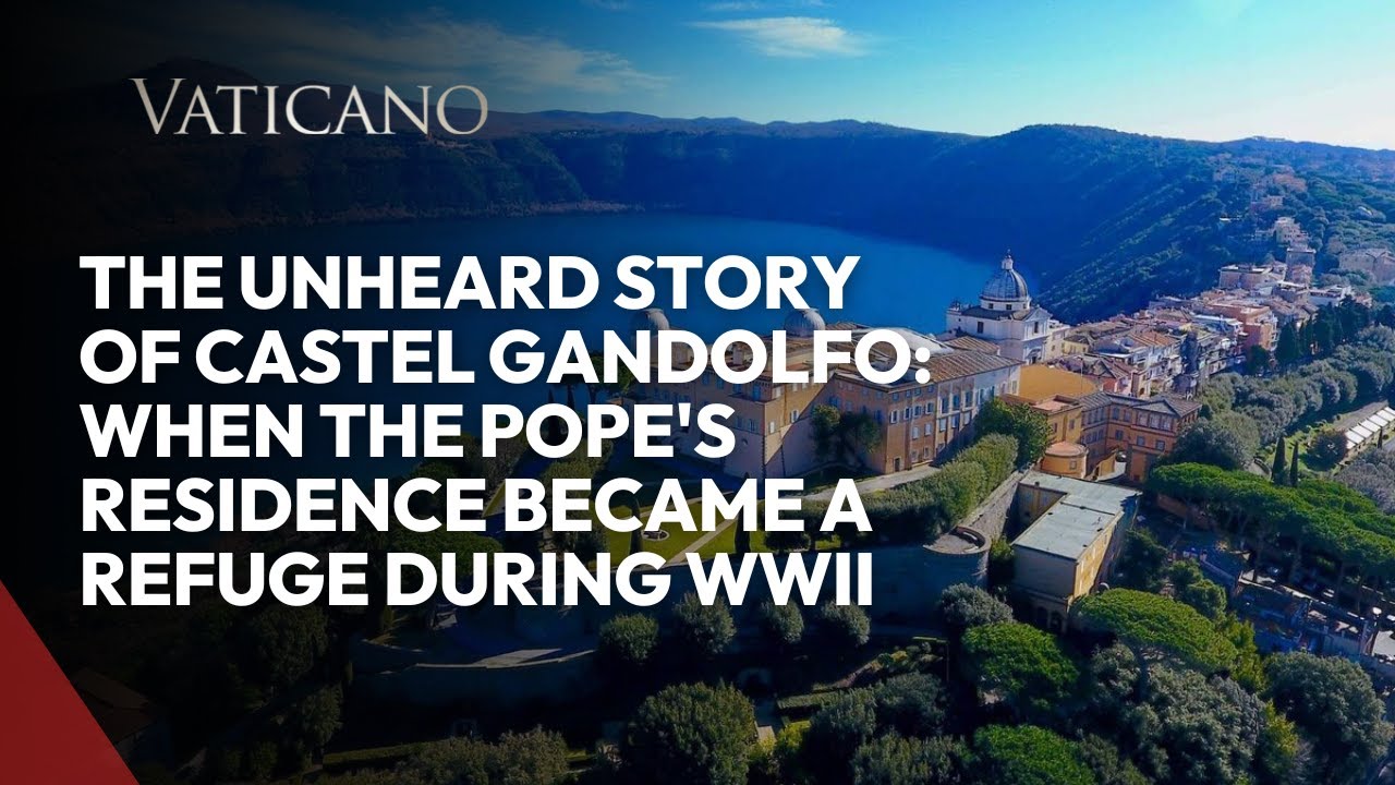 The Unheard Story of Castel Gandolfo: When the Pope's Residence Became a Refuge During WWII