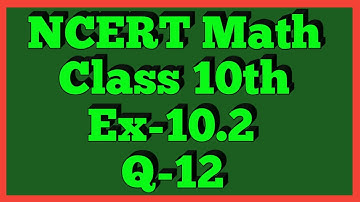 Ex-10.2 Q-12 | Chapter 10 | NCERT | Class 10th Math |