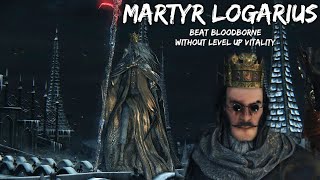 Bloodborne - Martyr Logarius - Gameplay - Beat Bloodborne Without Level Up Vitality