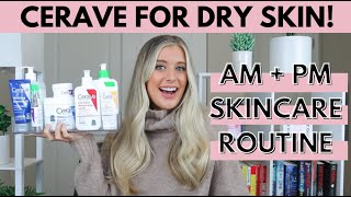 Cerave Skincare Routine For Normal to Dry, Irritated Skin | Best Cerave Products for Dehydrated Skin