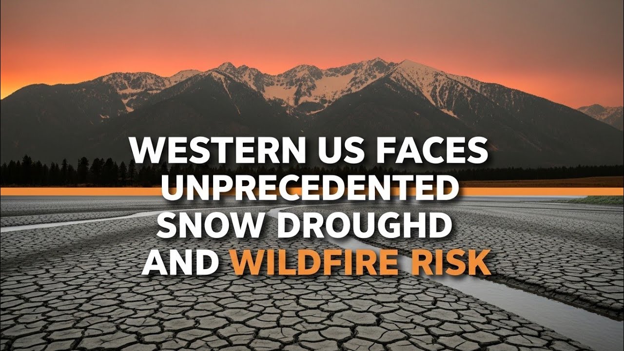Western US Faces Unprecedented Snow Drought and Wildfire Risk - YouTube