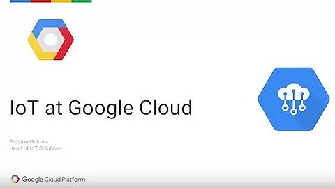 Preston Holmes - IoT at Google Cloud - Global IoT Devfest With The Best 2017