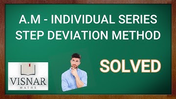 Arithmetic Mean Individual Series - Step Deviation Method