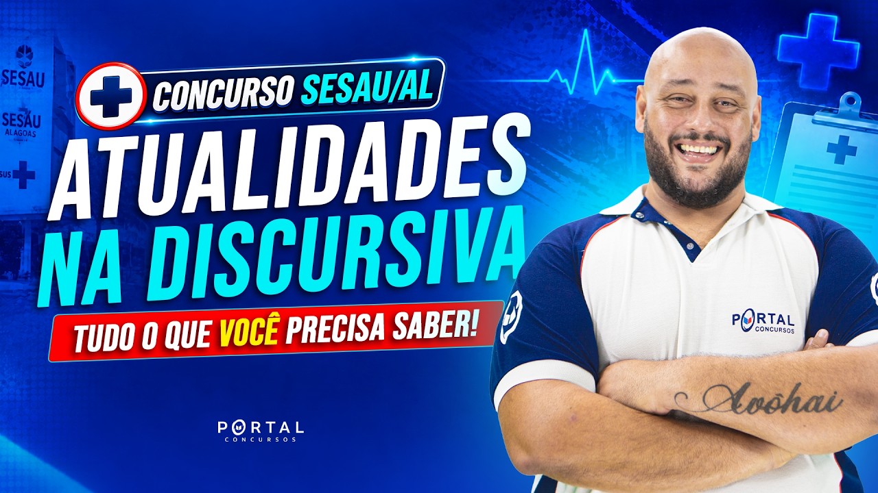 CONCURSO SESAU/AL: ATUALIDADES NA DISCURSIVA | TUDO O QUE VOCÊ PRECISA SABER!