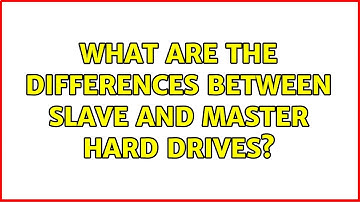 What are the differences between slave and master hard drives? (2 Solutions!!)