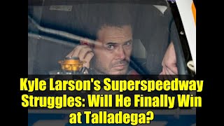 Kyle Larson's Superspeedway Struggles: Will He Finally Win at Talladega?