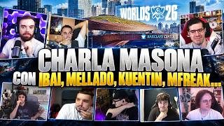 ¡Charla masona pre-Worlds! Hacemos la previa del Mundial con Ibai, Kuentin, Mfreak, Mellado...