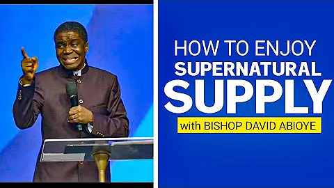 BISHOP DAVID ABIOYE POWERFUL MESSAGE: HOW TO ENJOY SUPERNATURAL SUPPLY || FASTING AND PRAYERS 