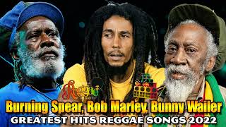 Burning Spear, Bob Marley, Bunny Wailer: Greatest Hits Reggae Songs 2022 -  Top 100+ Best Songs