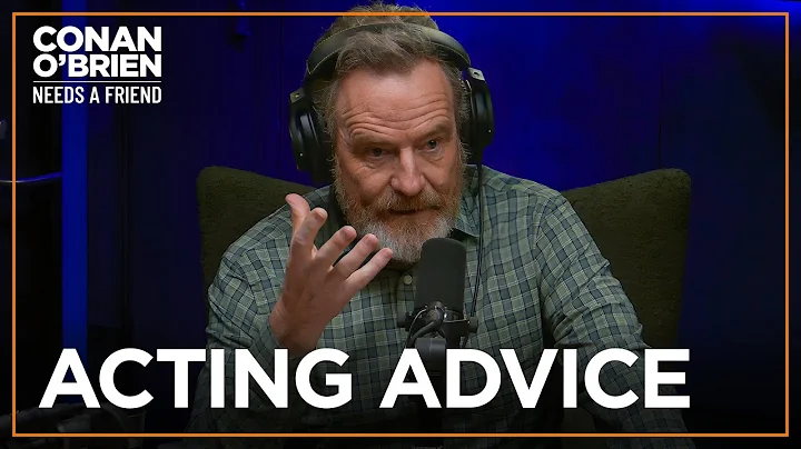 Bryan Cranston’s Advice To Aspiring Actors | Conan O'Brien Needs A Friend