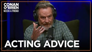 Bryan Cranston’s Advice To Aspiring Actors | Conan O'Brien Needs A Friend