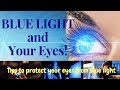 Blue Light and Your Eyes | Tips to protect your eyes from Blue Light.