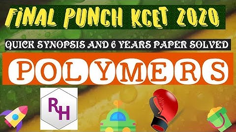 POLYMERS II QUICK SYNOPSIS AND 6 YEARS PAPER SOLVED I FINAL PUNCH KCET 2020 II by RH sir