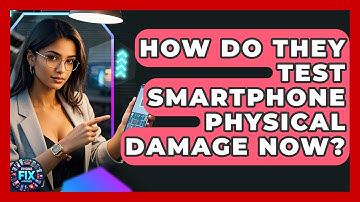 How Do They Test Smartphone Physical Damage Now? - Phone Fix and Features