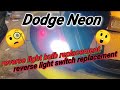 Dodge Neon reverse bulb replacement/ Reverse light switch replacement